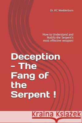 Deception - The Fang of the Serpent: How to Understand and Nullify the Serpent's most effective weapon! Kenroy Wedderburn 9781720246947