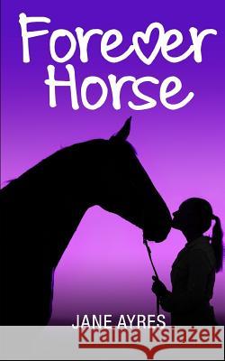 Forever Horse: The Complete Trilogy Jane Ayres 9781720252016