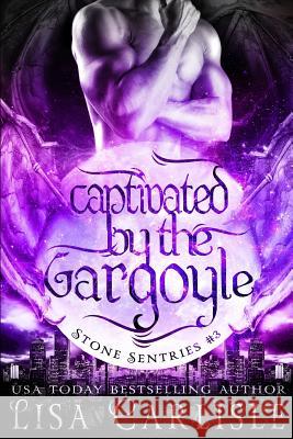 Captivated by the Gargoyle: (a gargoyle shifter and cop romance) Carlisle, Lisa 9781720256083 Independently Published