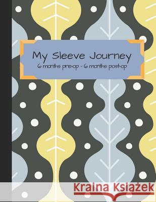 My Sleeve Journey: Tracking Vsg Surgery from 6 Month Pre-Op to 6 Months Post-Op F. H. Fanny 9781720258216 Independently Published