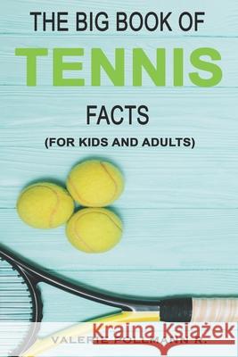 The Big Book of TENNIS Facts: for kids and adults Pollmann R., Valerie 9781720261209 Independently Published