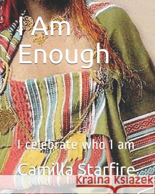 I Am Enough: I Celebrate Who I Am Camilla Starfire 9781720262848