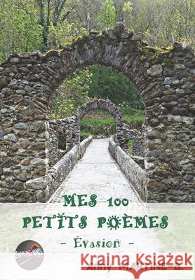 Mes 100 Petits Poèmes: Évasion Martine-B, Anny 9781720262985 Independently Published