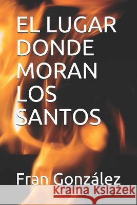 El Lugar Donde Moran Los Santos Fran Gonz?lez 9781720265801 Independently Published