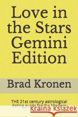 Love in the Stars Gemini Edition: THE 21st century astrological dating guide for the Modern Gemini Kronen, Brad 9781720266679 Independently Published