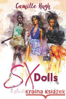 SX Dolls: A Plastic Surgery Positive Novel Camille Hugh 9781720266945