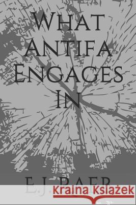 What Antifa Engages in E. J. Raeb 9781720267584 Independently Published