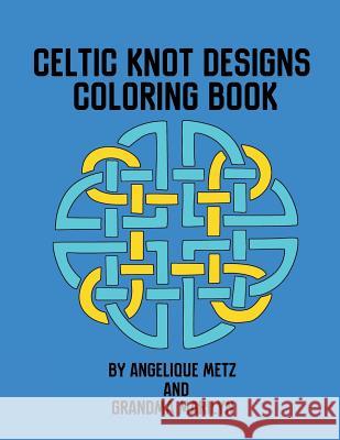 Celtic Knot Designs Coloring Book Grandma Marilyn Gilded Penguin Publishing Angelique Metz 9781720268710