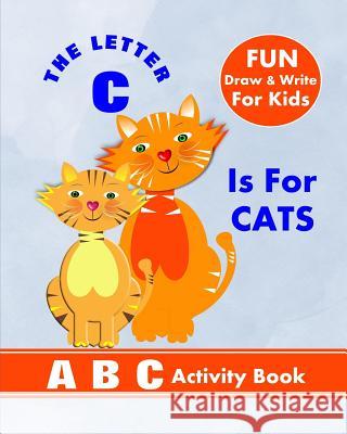 The Letter C Is For Cats: A B C Activity Book Books, Shayley Stationery 9781720269373 Independently Published