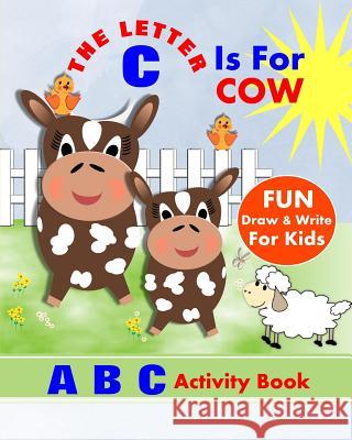 The Letter C Is For Cow: A B C Activity Book Books, Shayley Stationery 9781720269915 Independently Published