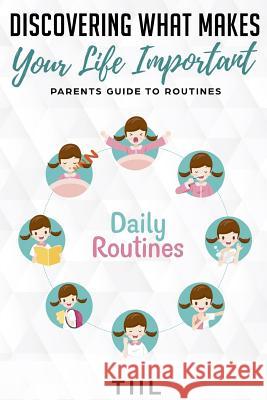 Discovering What Makes Your Life Important: Increase Happiness: Parents Guide to Routines T. S. Cherry 9781720271901 Independently Published