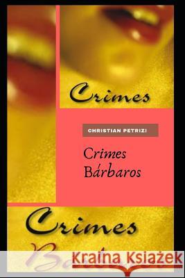 Crimes Bárbaros Petrizi, Christian 9781720273677 Independently Published