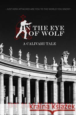 In the Eye of Wolf: A Calivari Tale Dale Trigg 9781720275152