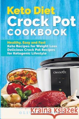 Keto Diet Crock Pot Cookbook: Healthy, Easy and Fast Keto Recipes for Weight Loss Delicious Crock Pot Recipes for Ketogenic Lifestyle Oliver Cooper 9781720279440 Independently Published