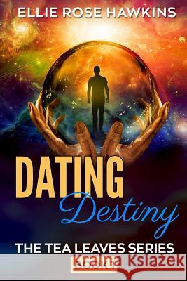 Dating Destiny: A Mystical Romance Novel Emma Plater Ellie Rose Hawkins 9781720280033