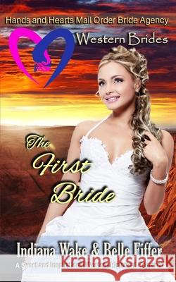The First Bride Belle Fiffer Indiana Wake 9781720283485 Independently Published