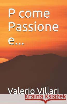 P Come Passione E... Valerio Villari 9781720283928