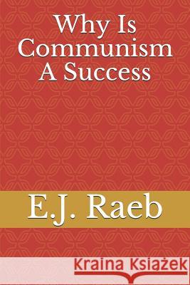 Why Is Communism a Success E. J. Raeb 9781720285540 Independently Published