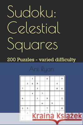 Sudoku: Celestial Squares: 200 Puzzles - Varied Difficulty Ant Ryan 9781720285915 Independently Published