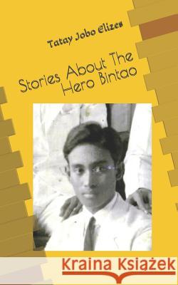 Stories about the Hero Bintao Tatay Jobo Elizes 9781720286844