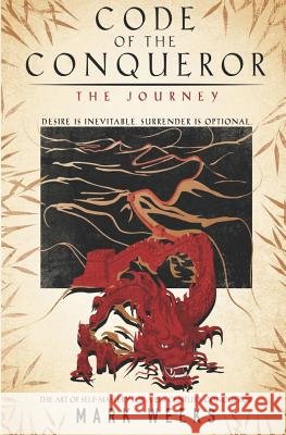 Code of the Conqueror - The Journey: A 21st Century Crusade For Self - Mastery Weeks, Mark 9781720288329