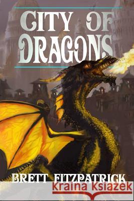 City of Dragons Brett Fitzpatrick 9781720292548 Independently Published