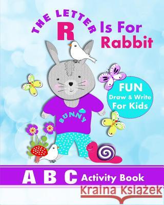 The Letter R Is For Rabbit: A B C Activity Book Books, Shayley Stationery 9781720292944 Independently Published