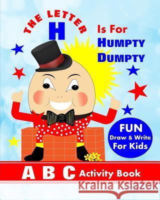 The Letter H Is For Humpty Dumpty: A B C Activity Book Books, Shayley Stationery 9781720294733 Independently Published