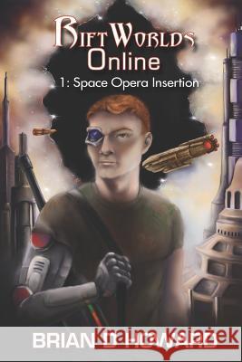 Riftworlds Online: Book 1 - Space Opera Insertion Brian D. Howard 9781720294788