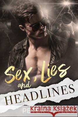 Sex, Lies, and Headlines: A Second Chance Romance Peter Styles 9781720294849 Independently Published