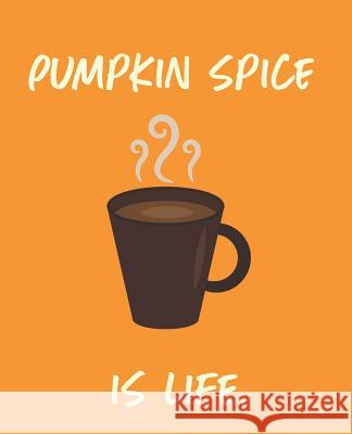 Pumpkin Spice Is Life Wealthy Lotus 9781720297444 Independently Published