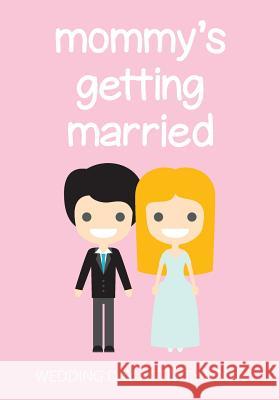 Mommy's Getting Married: Wedding Day Activity Book Cutiepie Templates 9781720297451 Independently Published