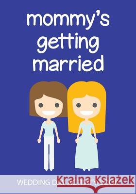 Mommy's Getting Married: Wedding Day Activity Book Cutiepie Templates 9781720298168 Independently Published