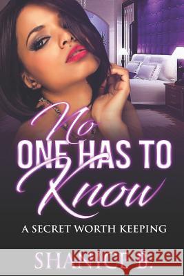 No One Has to Know: A Secret Worth Keeping Shanice B 9781720298274 Independently Published