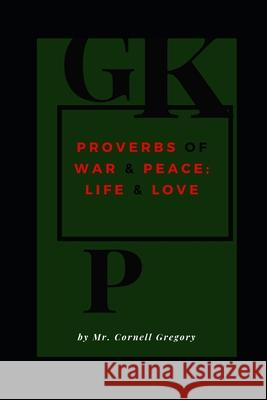 The God Kingddom Philosopy Proverbs of War & Peace; Life & Love MR Cornell Gregory 9781720298663