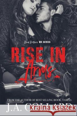 Rise in Arms: Book #4 in the Blood Brothers MC Series Ja Collard Corrine Harris 9781720302094 Createspace Independent Publishing Platform