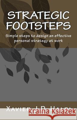 Strategic Footsteps: Simple steps to design an effective personal strategy at work Spence, John 9781720302346 Createspace Independent Publishing Platform