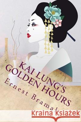 Kai Lung's Golden Hours Ernest Bramah 9781720306610 Createspace Independent Publishing Platform