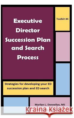 Executive Director Succession Plan and Search Process: Strategies for developing your ED succession plan and ED search Soto Msw, Ron 9781720307266 Createspace Independent Publishing Platform