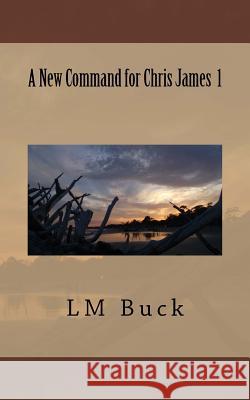 A New Command for Chris James 1 LM Buck 9781720309611 Createspace Independent Publishing Platform