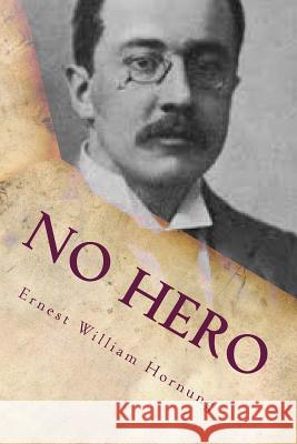 No hero William Hornung, Ernest 9781720310877 Createspace Independent Publishing Platform