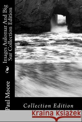 Images Asilomar And Big Sur Collection Edition Moore, Paul B. 9781720313786 Createspace Independent Publishing Platform