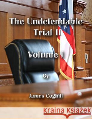 The Undefendable Trial 2 Volume 1 James Coghill 9781720315599 Createspace Independent Publishing Platform