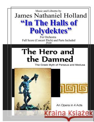 In the Halls of Polydektes: For Orchestra, Full Score (Concert Pitch) and Parts Included James Nathaniel Holland 9781720317050 Createspace Independent Publishing Platform