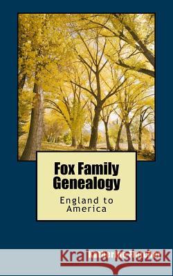 Fox Family Genealogy: England to America Katherine Fletcher 9781720317739 Createspace Independent Publishing Platform