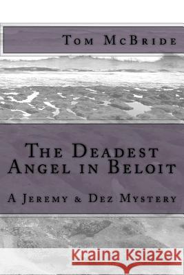 The Deadest Angel in Beloit: A Jeremy & Dez Mystery Tom McBride 9781720319054 Createspace Independent Publishing Platform