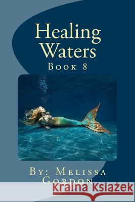 Healing Waters: Book 8 Melissa C. Gordon 9781720319665