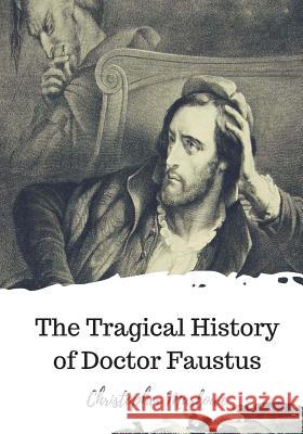 The Tragical History of Doctor Faustus Christopher Marlowe 9781720321521 Createspace Independent Publishing Platform