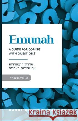 Emunah: A Guide for Coping with Questions Dovid A. Kaufman 9781720322542 Createspace Independent Publishing Platform