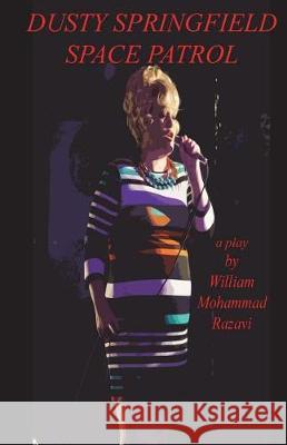 Dusty Springfield Space Patrol: A Play William Mohammad Razavi 9781720323709 Createspace Independent Publishing Platform